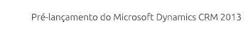 Pré-lançamento do Microsoft Dynamics CRM 2013